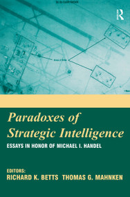Paradoxes of Strategic Intelligence (Essays in Honor of Michael I. Handel) by Richard K. Betts, Thomas Mahnken, 9780714683768
