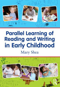 Parallel Learning of Reading and Writing in Early Childhood by Mary Shea, 9780415882996