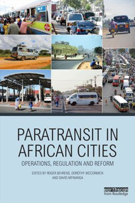 Paratransit in African Cities (Operations, Regulation and Reform) by Roger Behrens, Dorothy McCormick, David Mfinanga, 9780415870337