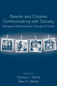 Parents and Children Communicating with Society (Managing Relationships Outside of the Home) - 9780415964883 by Thomas J. Socha, Glen Stamp, 9780415964883