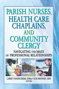 Parish Nurses, Health Care Chaplains, and Community Clergy (Navigating the Maze of Professional Relationships) - 9780789016188 by Larry Van De Creek, Sue Mooney, 9780789016188