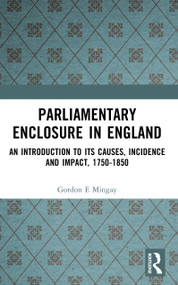 Parliamentary Enclosure in England (An Introduction to its Causes, Incidence and Impact, 1750-1850) - 9780582257252 by Gordon E Mingay, 9780582257252