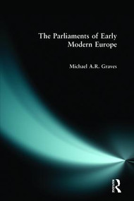 The Parliaments of Early Modern Europe (1400 - 1700) - 9780582305878 by M.A.R. Graves, 9780582305878