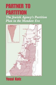 Partner to Partition (The Jewish Agency's Partition Plan in the Mandate Era) - 9780714644011 by Yossi Katz, 9780714644011