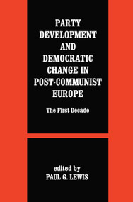 Party Development and Democratic Change in Post-communist Europe by Paul G. Lewis, 9780714681740