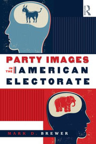 Party Images in the American Electorate by Mark D. Brewer, 9780415962766