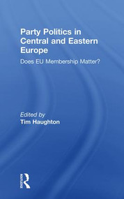 Party Politics in Central and Eastern Europe (Does EU Membership Matter?) - 9780415849821 by Tim Haughton, 9780415849821