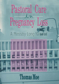 Pastoral Care in Pregnancy Loss (A Ministry Long Needed) - 9780789001962 by Thomas Moe, 9780789001962