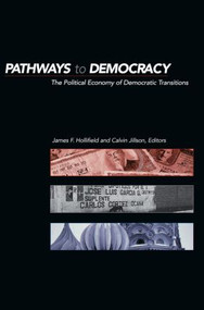 Pathways to Democracy (The Political Economy of Democratic Transitions) by James Frank Hollifield, Calvin C. Jillson, 9780415924344