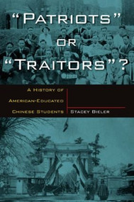 Patriots or Traitors (A History of American Educated Chinese Students) - 9780765611871 by Stacey Bieler, 9780765611871