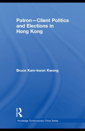 Patron-Client Politics and Elections in Hong Kong - 9780415836814 by Bruce Kam-kwan Kwong, 9780415836814