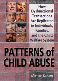 Patterns of Child Abuse (How Dysfunctional Transactions Are Replicated in Individuals, Families, and the Child Welfare System) - 9780789015884 by Michael Karson, Elizabeth Sparks, 9780789015884