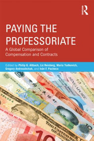 Paying the Professoriate (A Global Comparison of Compensation and Contracts) by Philip Altbach, Liz Reisberg, Maria Yudkevich, Gregory Androushchak, Iván Pacheco, 9780415898072