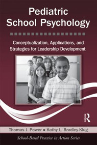 Pediatric School Psychology (Conceptualization, Applications, and Strategies for Leadership Development) - 9780415871105 by Thomas J. Power, Kathy L. Bradley-Klug, 9780415871105