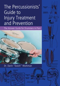 The Percussionists' Guide to Injury Treatment and Prevention (The Answer Guide to Drummers in Pain) - 9780415976855 by Dr. Darin "Dutch" Workman, 9780415976855