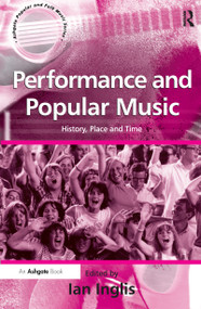 Performance and Popular Music (History, Place and Time) - 9780754640578 by Ian Inglis, 9780754640578