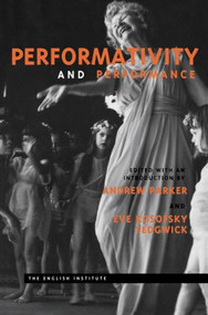 Performativity and Performance by Andrew Parker, Eve Kosofsky Sedgwick, 9780415910552