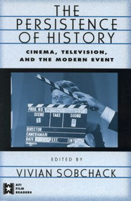 The Persistence of History (Cinema, Television and the Modern Event) by Vivian Sobchack, 9780415910842