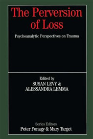 The Perversion of Loss (Psychoanalytic Perspectives on Trauma) by Susan Levy, Alessandra Lemma, 9780415950855