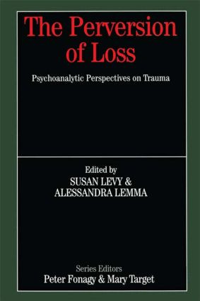 The Perversion of Loss (Psychoanalytic Perspectives on Trauma) by Susan Levy, Alessandra Lemma, 9780415950855
