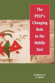 The PFLP's Changing Role in the Middle East - 9780714643298 by Harold M. Cubert, 9780714643298