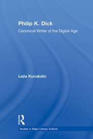 Philip K. Dick (Canonical Writer of the Digital Age) - 9780415887779 by Lejla Kucukalic, 9780415887779