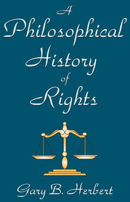 A Philosophical History of Rights - 9780765805423 by Gary Herbert, 9780765805423