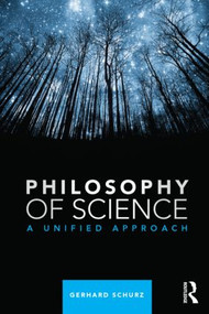 Philosophy of Science (A Unified Approach) - 9780415829366 by Gerhard Schurz, 9780415829366