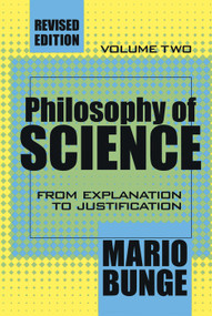 Philosophy of Science (Volume 2, From Explanation to Justification) - 9780765804143 by Mario Bunge, 9780765804143