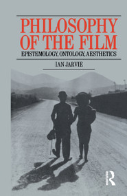 Philosophy of the Film (Epistemology, Ontology, Aesthetics) - 9780415760058 by Ian Jarvie, 9780415760058
