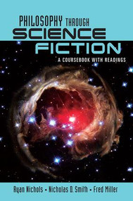 Philosophy Through Science Fiction (A Coursebook with Readings) - 9780415957557 by Ryan Nichols, Nicholas D. Smith, Fred Miller, 9780415957557