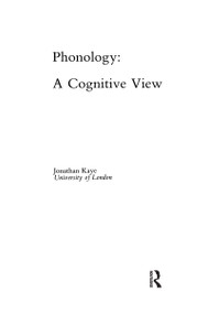 Phonology (A Cognitive View) by Jonathan Kaye, 9780805804669