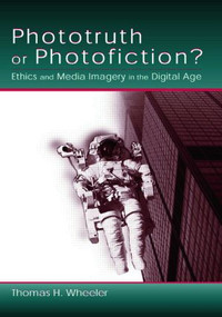Phototruth Or Photofiction? (Ethics and Media Imagery in the Digital Age) - 9780805842616 by Thomas H. Wheeler, 9780805842616