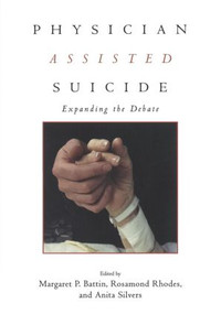 Physician Assisted Suicide (Expanding the Debate) by Margaret P. Battin, Rosamond Rhodes, Anita Silvers, 9780415920032