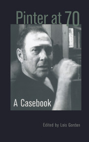 Pinter at 70 (A Casebook) by Lois Gordon, 9780415936309