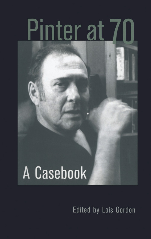 Pinter at 70 (A Casebook) by Lois Gordon, 9780415936309