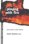 Playing with Fire (Queer Politics, Queer Theories) by Shane Phelan, 9780415914178