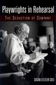 Playwrights in Rehearsal (The Seduction of Company) - 9780415919708 by Susan Letzler Cole, 9780415919708