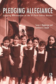 Pledging Allegiance (Learning Nationalism at the El Paso-Juarez Border) - 9780415934916 by Susan J. Rippberger, Kathleen A. Staudt, 9780415934916