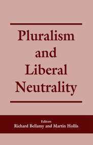 Pluralism and Liberal Neutrality by Richard Bellamy, Martin Hollis, 9780714644707