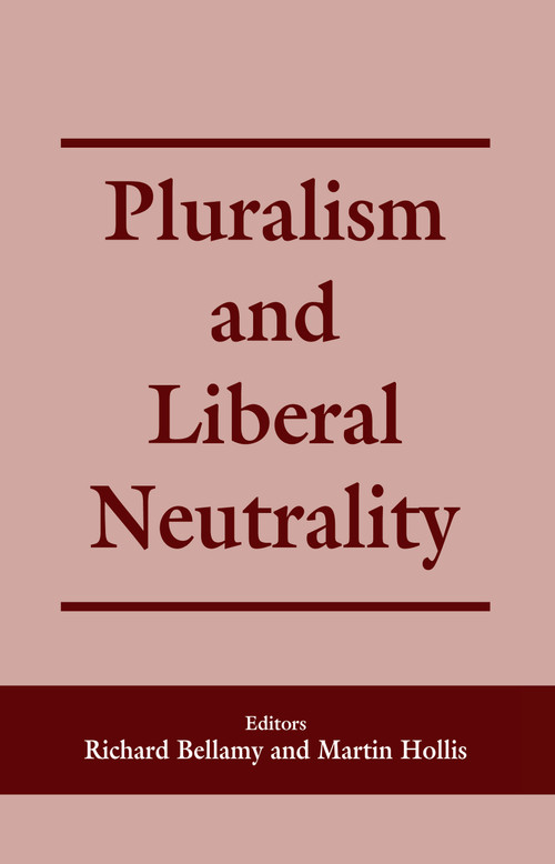 Pluralism and Liberal Neutrality by Richard Bellamy, Martin Hollis, 9780714644707