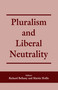 Pluralism and Liberal Neutrality by Richard Bellamy, Martin Hollis, 9780714644707
