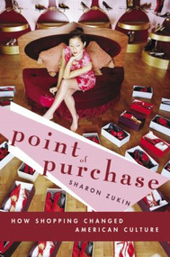 Point of Purchase (How Shopping Changed American Culture) by Sharon Zukin, 9780415950435