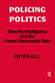 Policing Politics (Security Intelligence and the Liberal Democratic State) - 9780714640976 by Peter Gill, 9780714640976