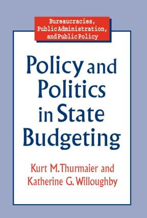 Policy and Politics in State Budgeting - 9780765602947 by Kurt M. Thurmaier, Katherine G. Willoughby, 9780765602947