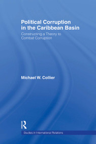 Political Corruption in the Caribbean Basin (Constructing a Theory to Combat Corruption) - 9780415804929 by Michael W. Collier, 9780415804929