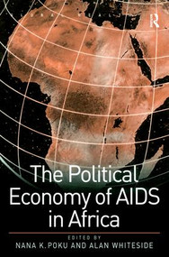 The Political Economy of AIDS in Africa by Nana K. Poku, Alan Whiteside, 9780754638988