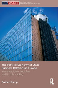 The Political Economy of State-Business Relations in Europe (Interest Mediation, Capitalism and EU Policy Making) - 9780415851350 by Rainer Eising, 9780415851350