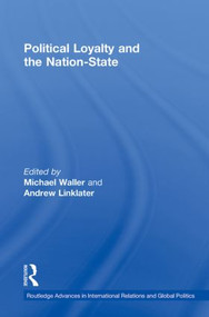 Political Loyalty and the Nation-State by Andrew Linklater, Michael Waller, 9780415860154