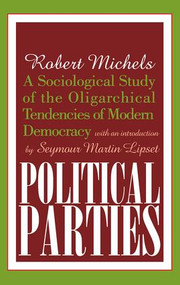 Political Parties (A Sociological Study of the Oligarchical Tendencies of Modern Democracy) - 9780765804693 by Arthur Asa Berger, 9780765804693